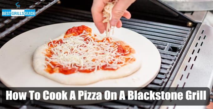 How To Cook A Pizza On A Blackstone Grill: Step-by-Step Guide