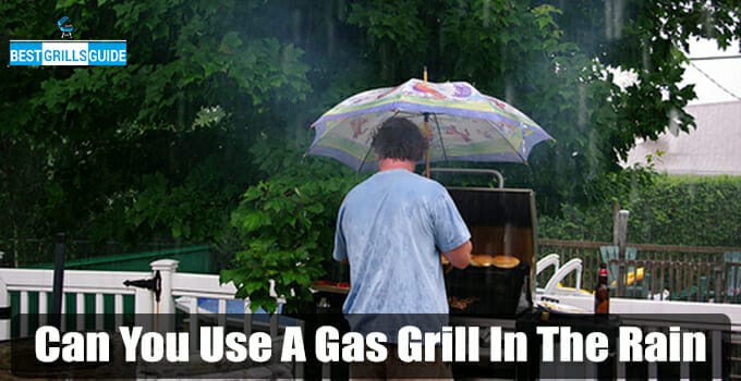 Can You Use A Gas Grill In The Rain