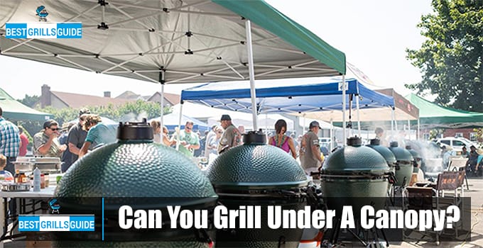 Can You Grill Under A Canopy